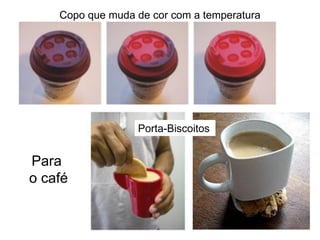 Copo que muda de cor com a temperatura




                  Porta-Biscoitos


Para
o café
 