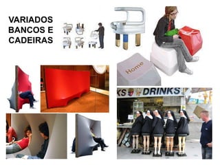 VARIADOS
BANCOS E
CADEIRAS
 