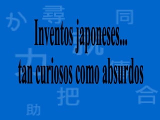 Inventos japoneses...  tan curiosos como absurdos 