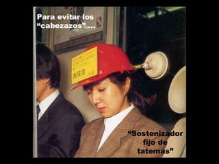 Para evitar los “cabezazos” ... “ Sostenizador fijo de tatemas” 