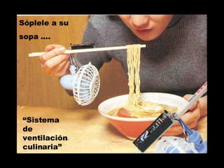 Sóplele a su  sopa .... “ Sistema de ventilación culinaria” 