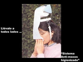Llévalo a todos lados ... “ Sistema Anti-mocos higienizado” 
