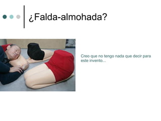 ¿Falda-almohada? Creo que no tengo nada que decir para este invento... 