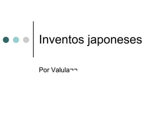 Inventos japoneses Por Valula¬¬ 