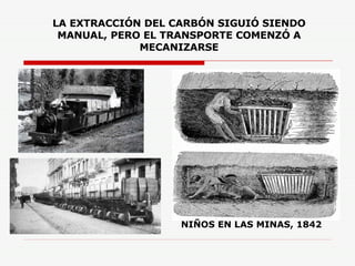 LA EXTRACCIÓN DEL CARBÓN SIGUIÓ SIENDO MANUAL, PERO EL TRANSPORTE COMENZÓ A MECANIZARSE NIÑOS EN LAS MINAS, 1842 
