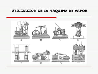 UTILIZACIÓN DE LA MÁQUINA DE VAPOR 