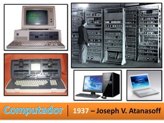 1937 – Joseph V. Atanasoff
 
