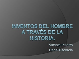 Vicente Pizarro
Dariel Escorcia

 