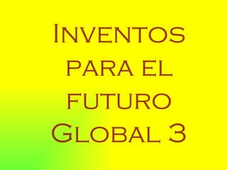 Inventos para el futuro Global 3 