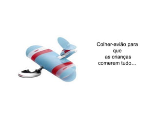Colher-avião para que as crianças comerem tudo… 