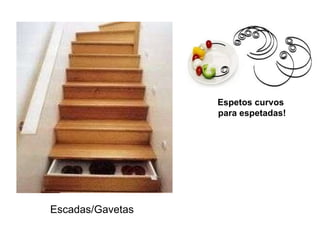 Escadas/Gavetas Espetos curvos  para espetadas! 