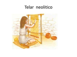 Telar neolitico
 