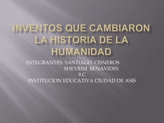 INTEGRANTES: SANTIAGO CISNEROS
SHEYRIM BENAVIDES
9.C
INSTITUCION EDUCATIVA CIUDAD DE ASIS

 