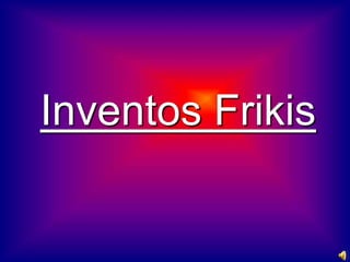 Inventos Frikis
 