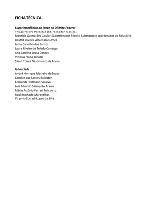 FICHA TÉCNICA
Superintendência do Iphan no Distrito Federal
Thiago Pereira Perpétuo (Coordenador Técnico)
Maurício Guimarã...