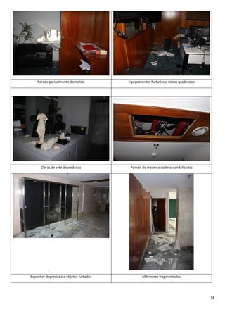 34
Parede parcialmente demolida Equipamentos furtados e vidros quebrados
Obras de arte depredadas Painéis de madeira do te...