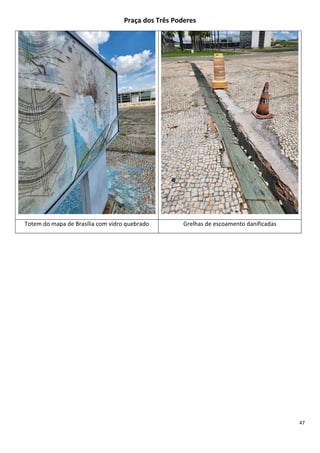 47
Praça dos Três Poderes
Totem do mapa de Brasília com vidro quebrado Grelhas de escoamento danificadas
 