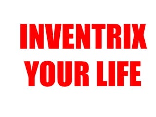 INVENTRIX
YOUR LIFE
 