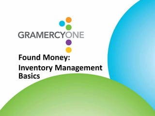 Found Money:
Inventory Management
Basics
 