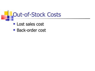 Out-of-Stock Costs
   Lost sales cost
   Back-order cost
 