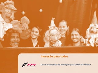 Inovação para todos

     Levar o conceito de inovação para 100% da fábrica

© 2010 Inventta – Todos os direitos                  42
           reservados.
 
