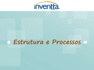 ● Estrutura e Processos ●
 