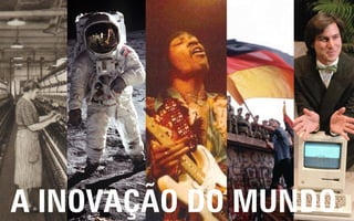 A INOVAÇÃO DO MUNDO.
 