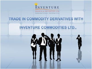Trade In Commodity Derivatives With      Inventure Commodities Ltd., 