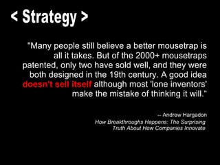<ul><li>&quot;Many people still believe a better mousetrap is all it takes. But of the 2000+ mousetraps patented, only two...