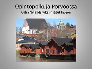 Opintopolkuja Porvoossa
  Östra Nylands yrkesinstitut Inveon
 