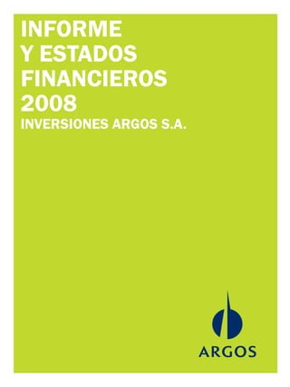 INFORME
Y ESTADOS
FINANCIEROS
2008
INVERSIONES ARGOS S.A.
 