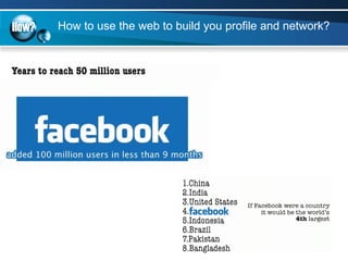 How to use the web to build you profile and network? How? 
