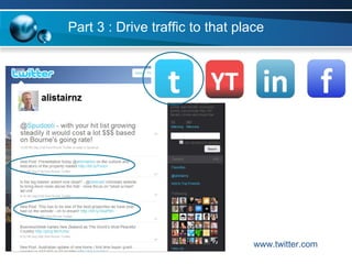 Part 3 : Drive traffic to that place www.twitter.com 