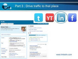 Part 3 : Drive traffic to that place www.linkedin.com 