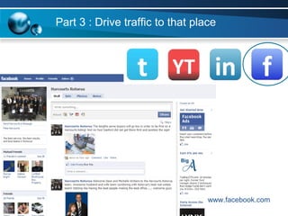 Part 3 : Drive traffic to that place www.facebook.com 