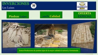 INVERCIONES
Los Luises
Piedras Lajas
Somos Productores de piedras lajas de la mejor calidad al natural y formateada.
100% Calidad
OFEERTA
EXPECIAL
 