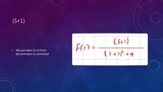(S+1)
• We just taken (s+1) from
denominator to nominator
 