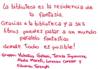 {À Hbtoîe,ca es lO resvúencr€ cLe
ta Gv{tasiè.
Grsc^as ù to bibtiofec€ y a $r s
li br-s p,^eoles eùSòr a teh rnrrndo
pùrè(eb fenîa$io
dsrde todo es e,osìbt€!
Qruggo, Vahnîne 6atlrri, Trresr erce?ò,Necla l{erelli, ùcr,enao cereser Y
Edoerdo Gren6,
 