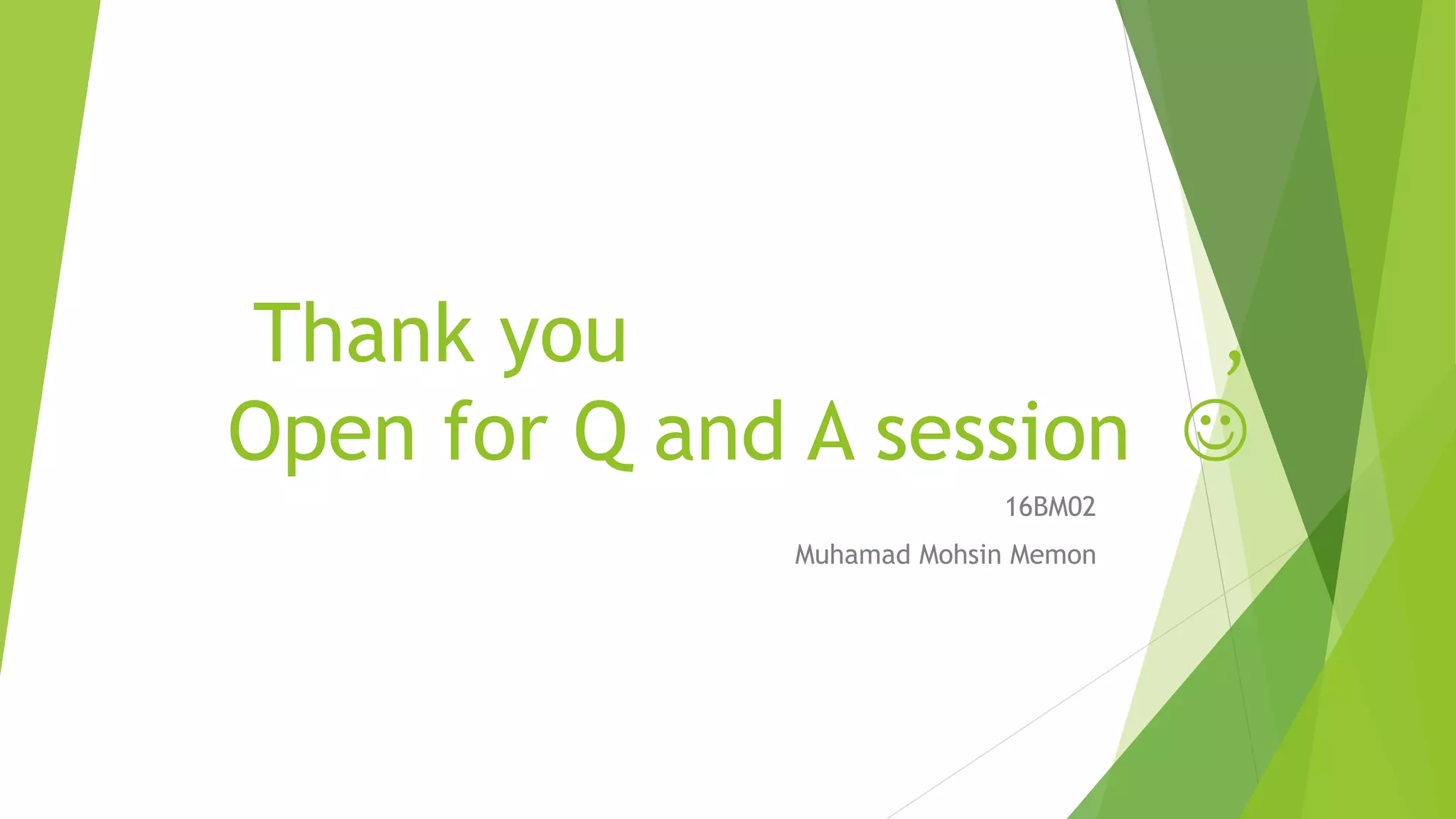 Thank you ,
Open for Q and A session 
16BM02
Muhamad Mohsin Memon
 
