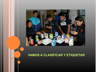 VAMOS A CLASIFICAR Y ETIQUETAR
 