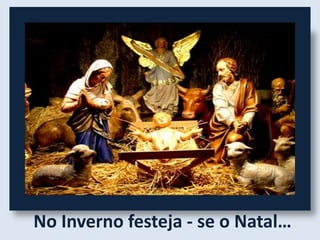 No Inverno festeja - se o Natal…