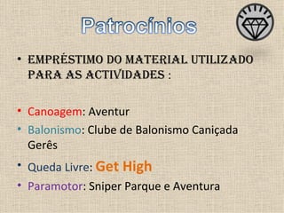 Empréstimo do material utilizado para as actividades  : Canoagem : Aventur Balonismo : Clube de Balonismo Caniçada Gerês Queda Livre :  Get High Paramotor : Sniper Parque e Aventura 