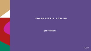 INVERNO
@FOCUSTEXTIL
F O C U S T E X T I L . C O M . B R
 