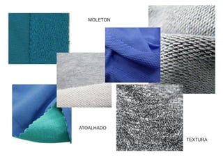 ATOALHADO
MOLETON
TEXTURA
 