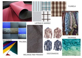 NEOPRENE
TRILOBAL
LISTRAS E XADREZ
FLANELA
DEGRADE
DESTONADOS
MELANGE RIB/ FRISADO
 