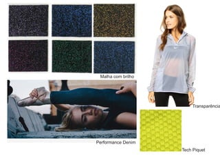 Malha com brilho
Performance Denim
Transparência
Tech Piquet
 