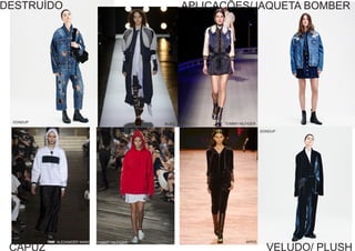 DESTRUÍDO
DONDUP
BCBG
ALEXANDER WANG
CAPUZ VELUDO/ PLUSH
TOMMY HILFIGER AKRIS
DONDUP
TOMMY HILFIGER
APLICAÇÕES/JAQUETA BOMBER
 