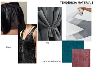 TENDÊNCIA MATERIAIS
RIB
TELA
MESCLA/MELANGE
 