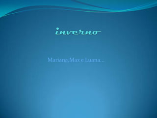 Mariana,Max e Luana...
 