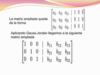La matriz ampliada queda
de la forma


Aplicando Gauss-Jordan llegamos a la siguiente
matriz ampliada
 